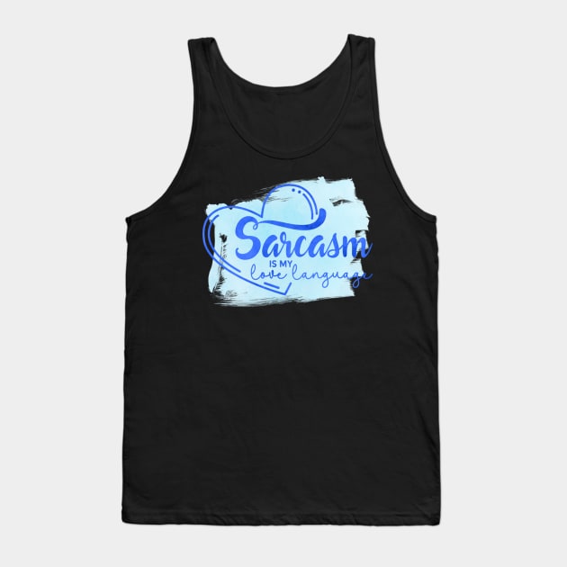 Sarcasm is my Love Language Tank Top by MichaelStores